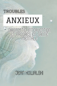Troubles Anxieux: Diagnostic, Intervention Et Progrès En Santé Mentale