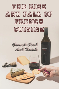 The Rise And Fall Of French Cuisine