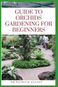 Guide to Orchids Gardening For Beginners