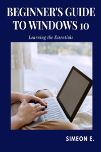 Beginner's Guide to Windows 10
