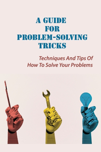 A Guide For Problem-Solving Tricks