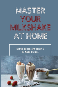 Master Your Milkshake At Home