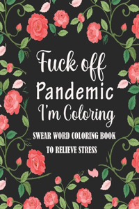 Fuck Off Pandemic I'm Coloring