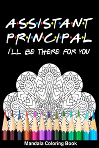 Assistant Principal I'll Be There For You Mandala Coloring Book