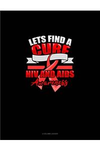Lets Find A Cure HIV And AIDS Awareness