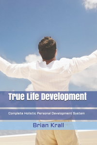 True Life Development: Complete Holistic Personal Development System