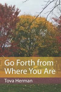 Go Forth from Where You Are