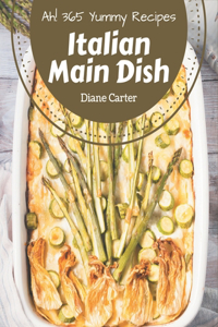 Ah! 365 Yummy Italian Main Dish Recipes