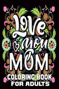 Love You Mom Coloring Book For Adults
