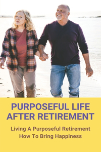 Purposeful Life After Retirement