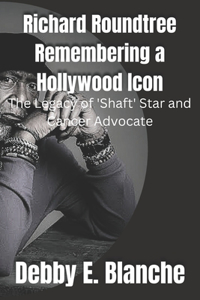 Richard Roundtree Remembering a Hollywood Icon: The Legacy of 'Shaft' Star and Cancer Advocate