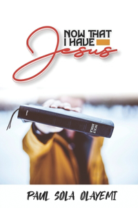 Now That I Have Jesus