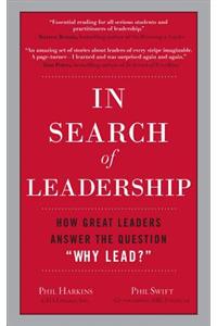 In Search of Leadership: How Great Leaders Answer the Question Why Lead?
