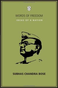 WORDS OF FREEDOM: IDEAS OF A NATION : Subhash Chandra Bose