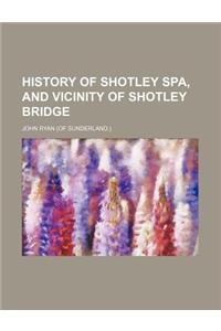 History of Shotley Spa, and Vicinity of Shotley Bridge