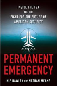 Permanent Emergency: Inside the Tsa and the Fight for the Future of American Security