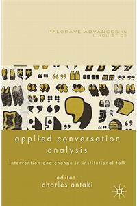Applied Conversation Analysis: Intervention and Change in Institutional Talk