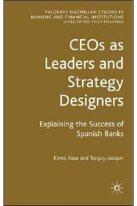 Ceos as Leaders and Strategy Designers: Explaining the Success of Spanish Banks