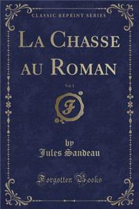 La Chasse Au Roman, Vol. 1 (Classic Reprint)