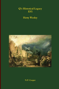 Q's Historical Legacy - XVI - Hetty Wesley