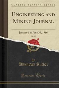 Engineering and Mining Journal, Vol. 101: January 1 to June 30, 1916 (Classic Reprint)