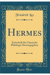Hermes: Zeitschrift FÃ¼r Classische Philologie Herausgegeben (Classic Reprint)