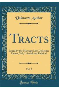Tracts, Vol. 2: Issued by the Marriage Law Deference Union, Vol; 2-Social and Political (Classic Reprint)