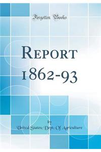 Report 1862-93 (Classic Reprint)