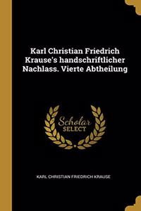 Karl Christian Friedrich Krause's handschriftlicher Nachlass. Vierte Abtheilung