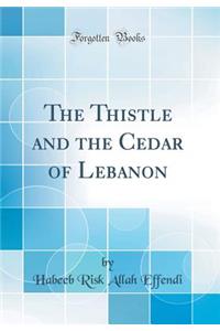 The Thistle and the Cedar of Lebanon (Classic Reprint)