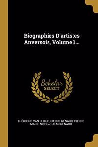 Biographies D'artistes Anversois, Volume 1...