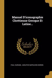 Manuel D'iconographie Chrétienne Grecque Et Latine...