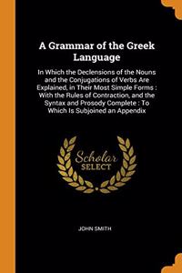 A GRAMMAR OF THE GREEK LANGUAGE: IN WHIC