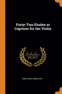 FORTY-TWO ETUDES OR CAPRICES FOR THE VIO