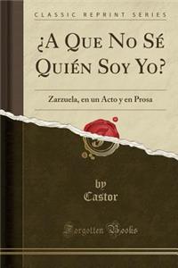 ¿a Que No Sé Quién Soy Yo?