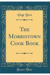 The Morristown Cook Book (Classic Reprint)