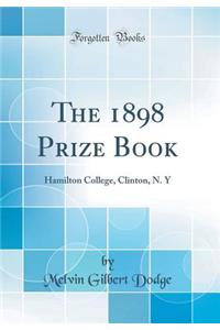 The 1898 Prize Book: Hamilton College, Clinton, N. Y (Classic Reprint)