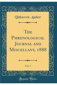 The Phrenological Journal and Miscellany, 1888, Vol. 7 (Classic Reprint)