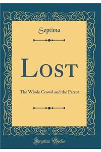 Lost: The Whole Crowd and the Parrot (Classic Reprint)