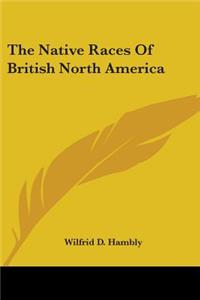 Native Races Of British North America