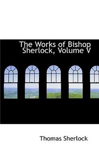 The Works of Bishop Sherlock, Volume V