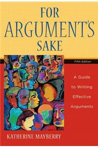 For Argument's Sake: A Guide to Writing Effective Arguments