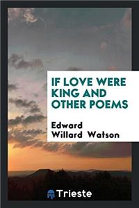 If Love Were King and Other Poems