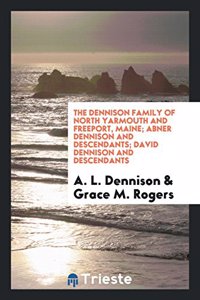 Dennison Family of North Yarmouth and Freeport, Maine; Abner Dennison and Descendants; David Dennison and Descendants