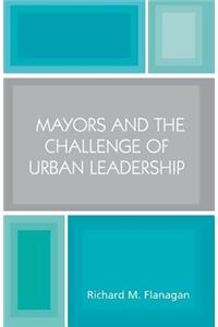 Mayors and the Challenge of Urban Leadership
