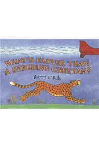 What's Faster Than a Speeding Cheetah?