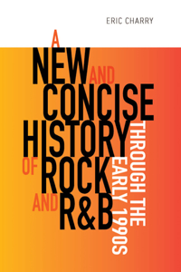 New and Concise History of Rock and R&B Through the Early 1990s