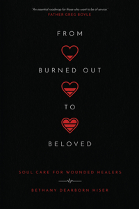 From Burned Out to Beloved – Soul Care for Wounded Healers