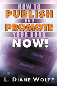 How to Publish and Promote Your Book Now!