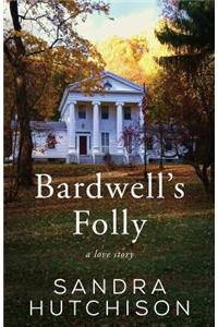 Bardwell's Folly: A Love Story